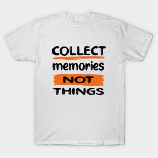 Collect Memories, Not Things - DARK T-Shirt